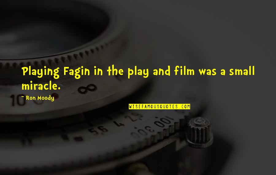 Fagin Quotes By Ron Moody: Playing Fagin in the play and film was