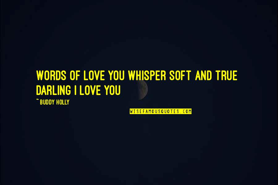 Fagiolini Al Quotes By Buddy Holly: Words of love you whisper soft and true