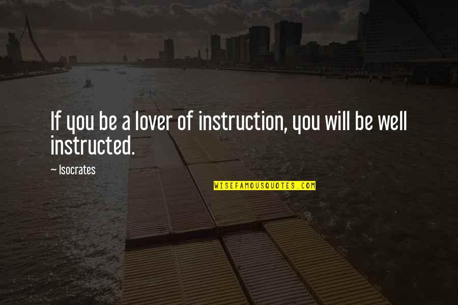 Fagocitar Quotes By Isocrates: If you be a lover of instruction, you