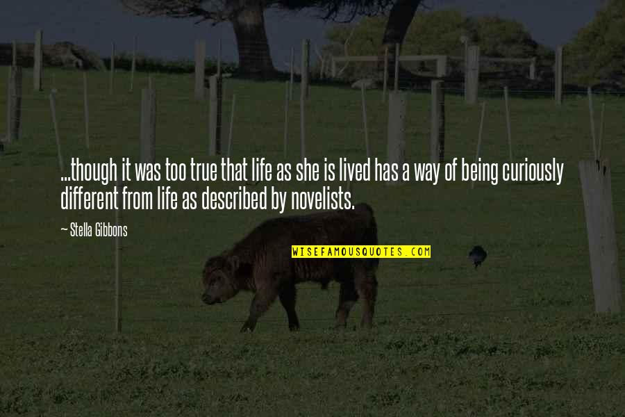 Fagor Quotes By Stella Gibbons: ...though it was too true that life as Fagor Quotes By Stella Gibbons: ...though it was too true that life as