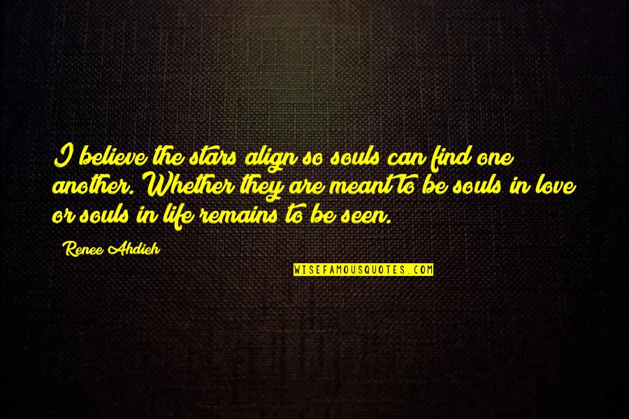 Fagox Quotes By Renee Ahdieh: I believe the stars align so souls can Fagox Quotes By Renee Ahdieh: I believe the stars align so souls can