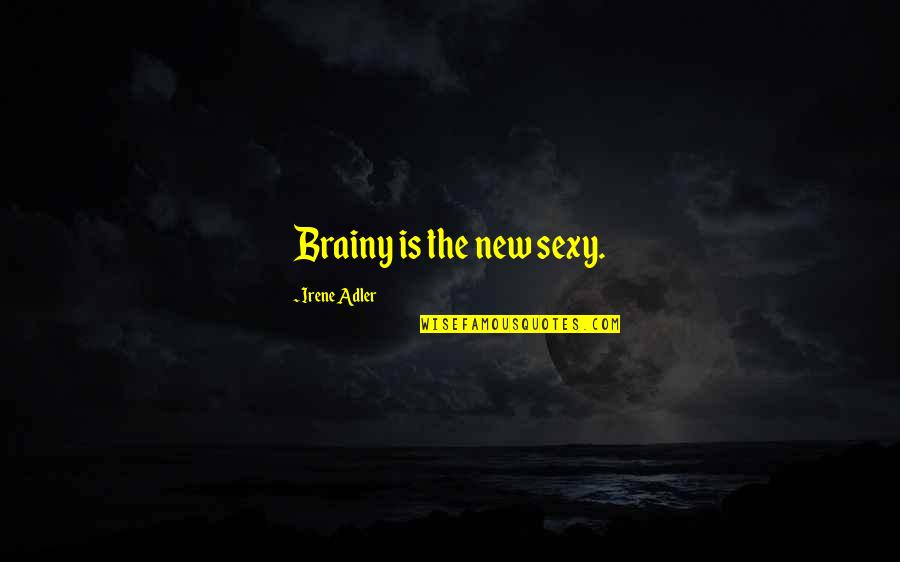 Fague Yogurt Quotes By Irene Adler: Brainy is the new sexy. Fague Yogurt Quotes By Irene Adler: Brainy is the new sexy.