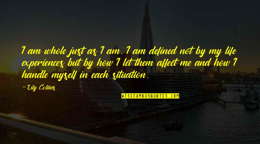 Faguer Quotes By Lily Collins: I am whole just as I am. I Faguer Quotes By Lily Collins: I am whole just as I am. I