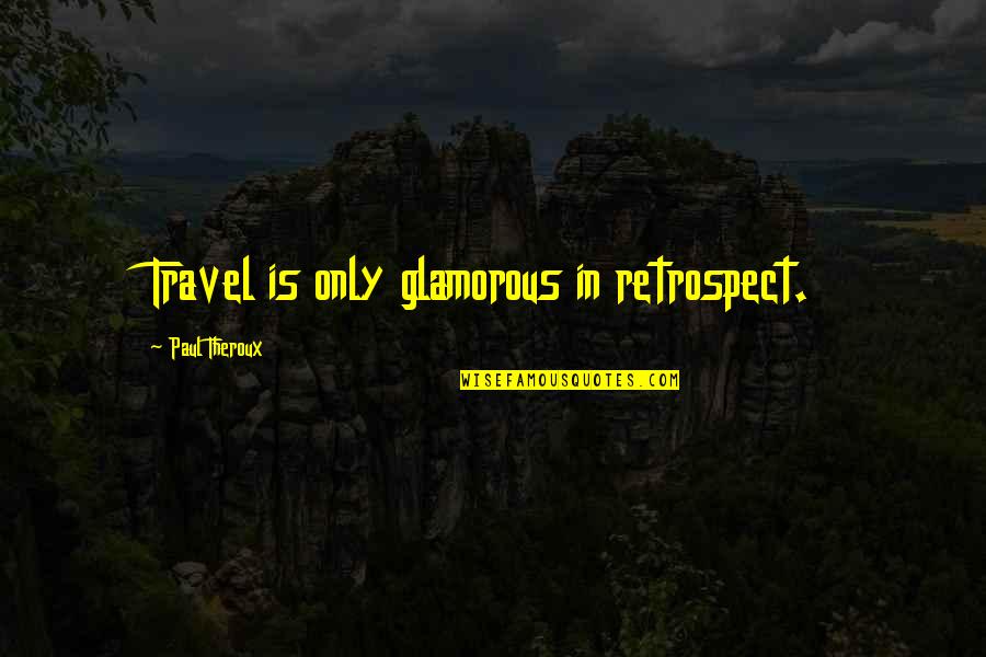 Faguer Quotes By Paul Theroux: Travel is only glamorous in retrospect. Faguer Quotes By Paul Theroux: Travel is only glamorous in retrospect.