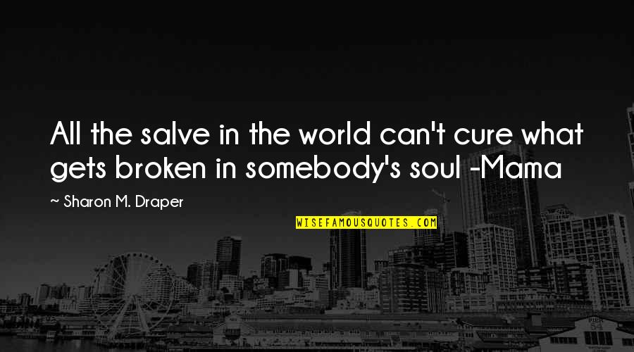 Faguer Quotes By Sharon M. Draper: All the salve in the world can't cure