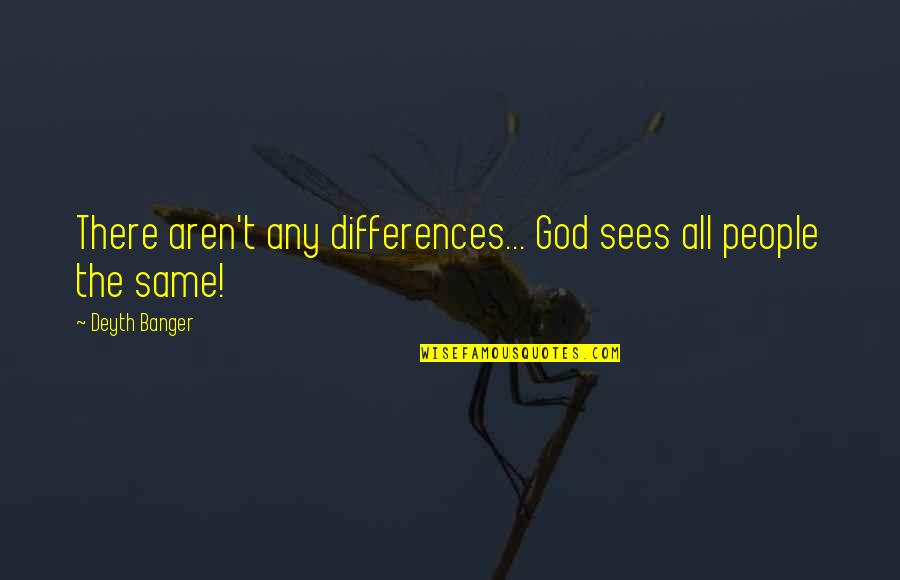 Faguet Painting Quotes By Deyth Banger: There aren't any differences... God sees all people