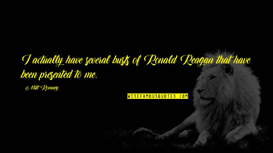 Fagulhas Em Quotes By Mitt Romney: I actually have several busts of Ronald Reagan