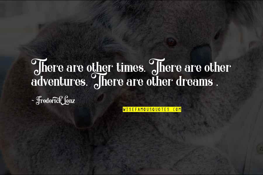 Faha Quotes By Frederick Lenz: There are other times. There are other adventures.