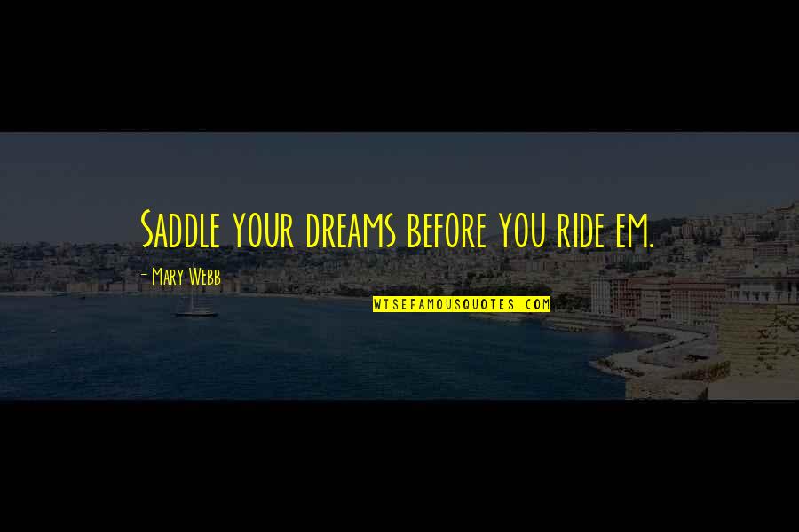 Faham Quotes By Mary Webb: Saddle your dreams before you ride em.