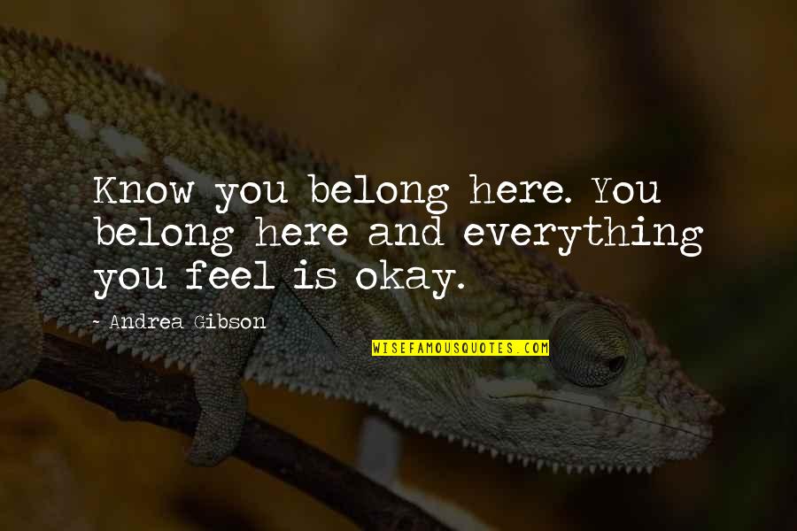 Fahami Lelaki Quotes By Andrea Gibson: Know you belong here. You belong here and