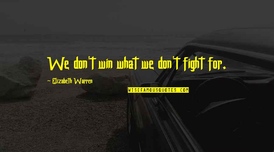 Fahamisha Quotes By Elizabeth Warren: We don't win what we don't fight for.