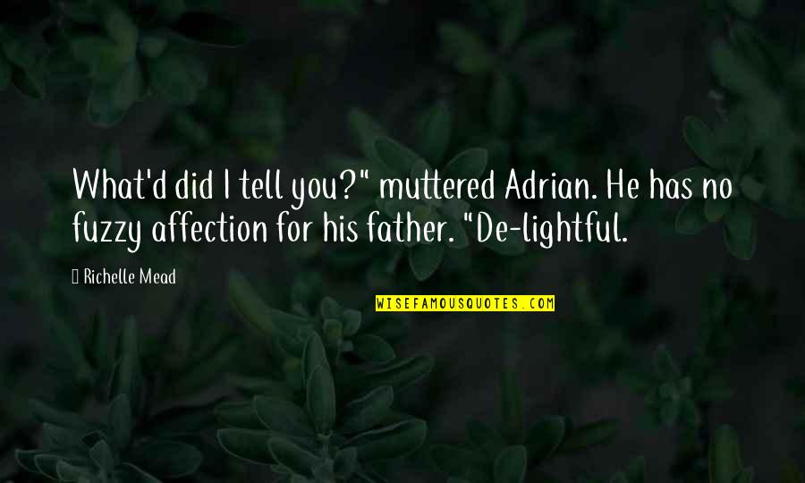 Fahara White Quotes By Richelle Mead: What'd did I tell you?" muttered Adrian. He