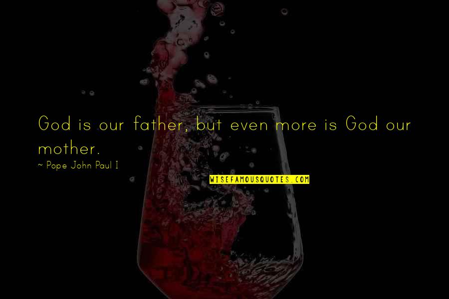 Fahey Flynn Quotes By Pope John Paul I: God is our father, but even more is Fahey Flynn Quotes By Pope John Paul I: God is our father, but even more is