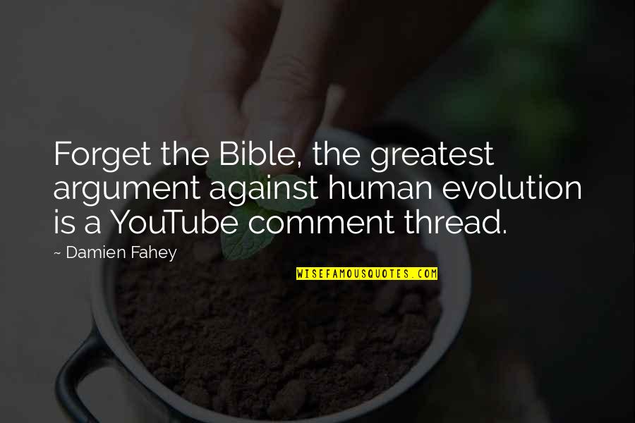 Fahey Quotes By Damien Fahey: Forget the Bible, the greatest argument against human