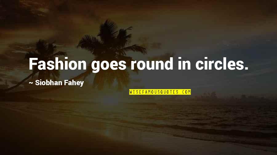 Fahey Quotes By Siobhan Fahey: Fashion goes round in circles.