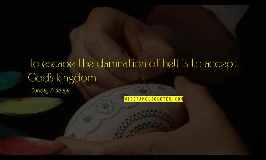 Fahidi Gergely Quotes By Sunday Adelaja: To escape the damnation of hell is to