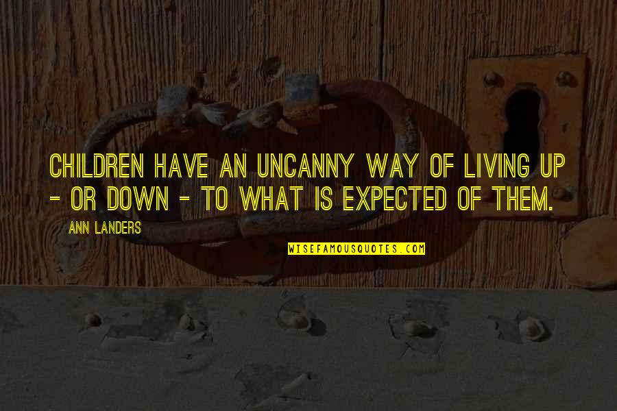 Fahim Selah Quotes By Ann Landers: Children have an uncanny way of living up