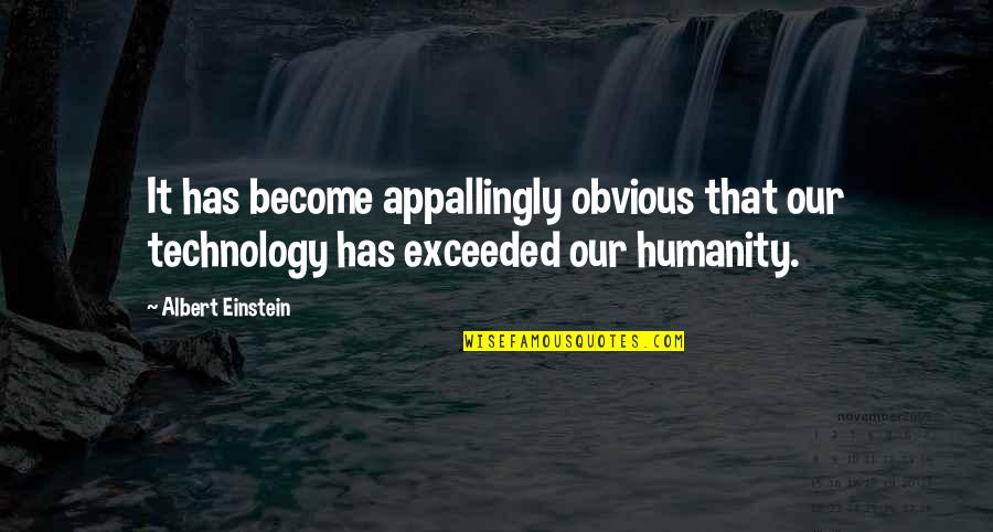 Fahimah Quotes By Albert Einstein: It has become appallingly obvious that our technology