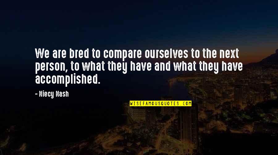 Fahimah Quotes By Niecy Nash: We are bred to compare ourselves to the Fahimah Quotes By Niecy Nash: We are bred to compare ourselves to the