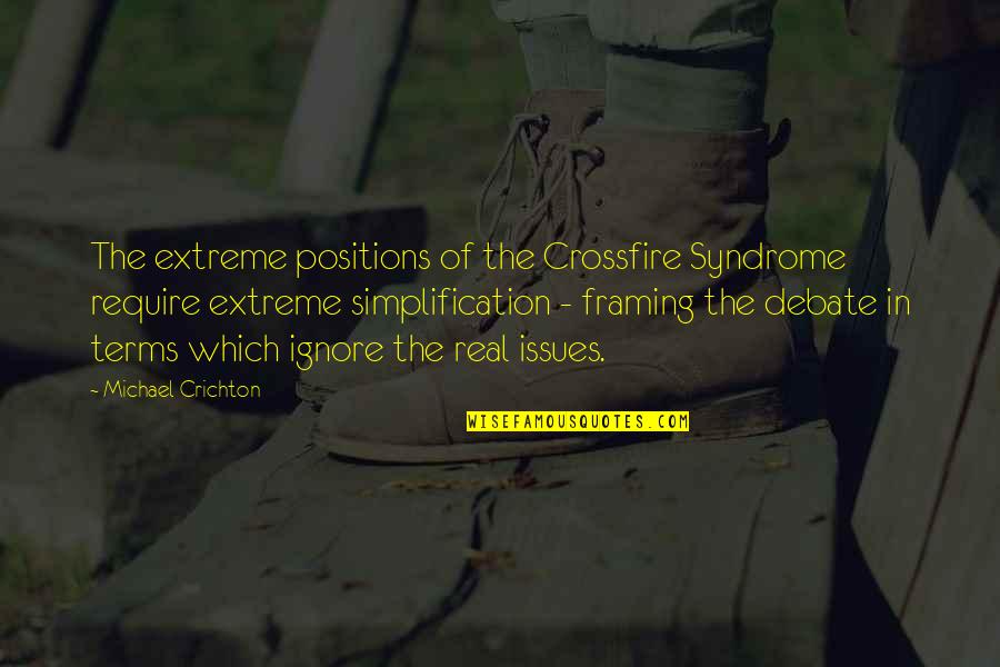 Fahimian Quotes By Michael Crichton: The extreme positions of the Crossfire Syndrome require Fahimian Quotes By Michael Crichton: The extreme positions of the Crossfire Syndrome require