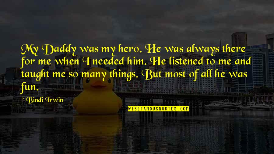Fahlgren Columbus Quotes By Bindi Irwin: My Daddy was my hero. He was always