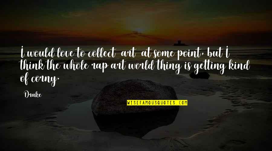 Fahlgren Mortine Quotes By Drake: I would love to collect [art] at some