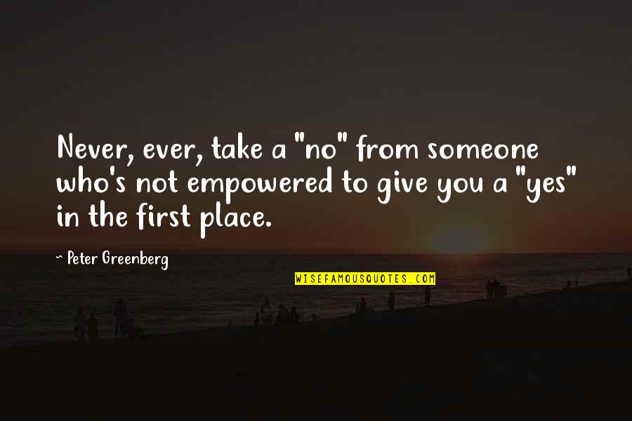 Fahlstrom Eddie Quotes By Peter Greenberg: Never, ever, take a "no" from someone who's Fahlstrom Eddie Quotes By Peter Greenberg: Never, ever, take a "no" from someone who's