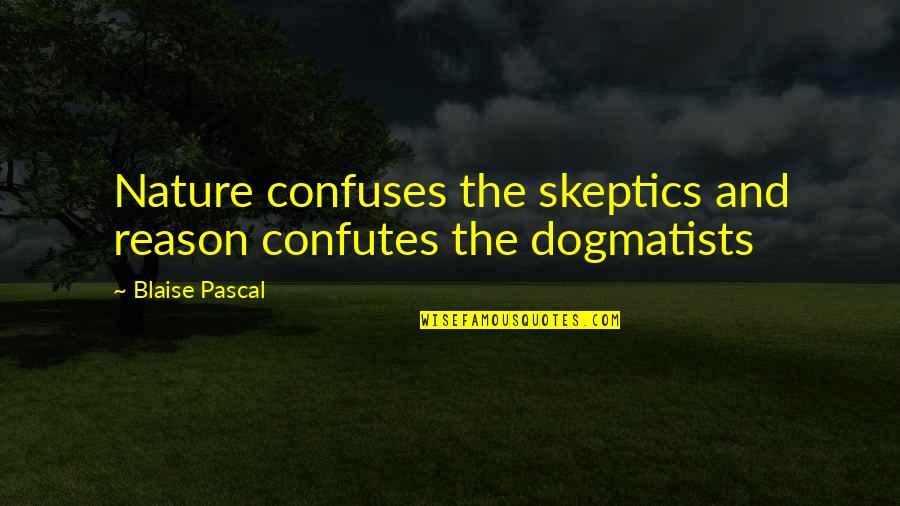 Fahlstrom Oyvind Quotes By Blaise Pascal: Nature confuses the skeptics and reason confutes the Fahlstrom Oyvind Quotes By Blaise Pascal: Nature confuses the skeptics and reason confutes the