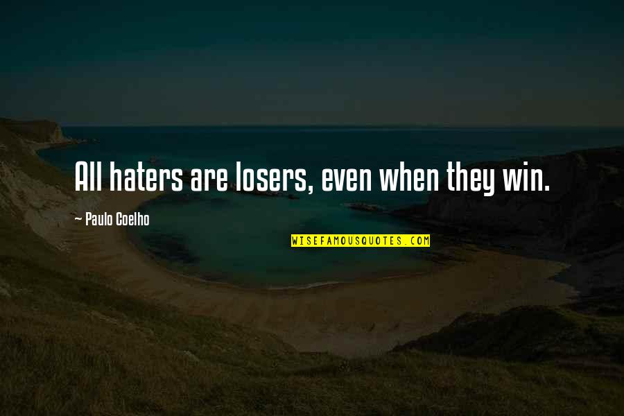 Fahmy Dalia Quotes By Paulo Coelho: All haters are losers, even when they win. Fahmy Dalia Quotes By Paulo Coelho: All haters are losers, even when they win.