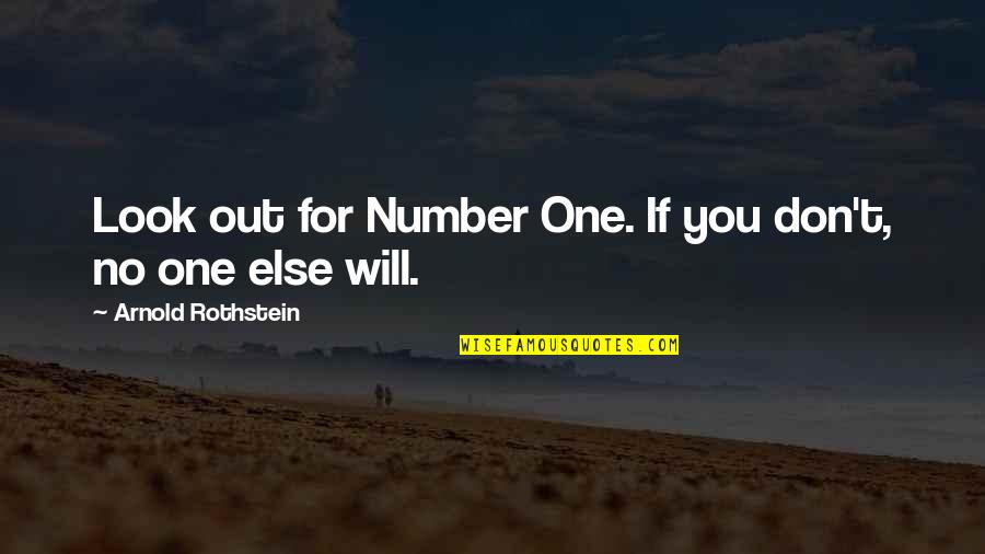 Fahmy Dds Quotes By Arnold Rothstein: Look out for Number One. If you don't,