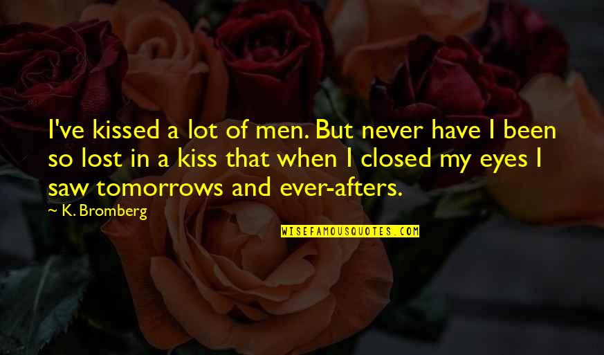 Fahmy Rasmy Quotes By K. Bromberg: I've kissed a lot of men. But never Fahmy Rasmy Quotes By K. Bromberg: I've kissed a lot of men. But never