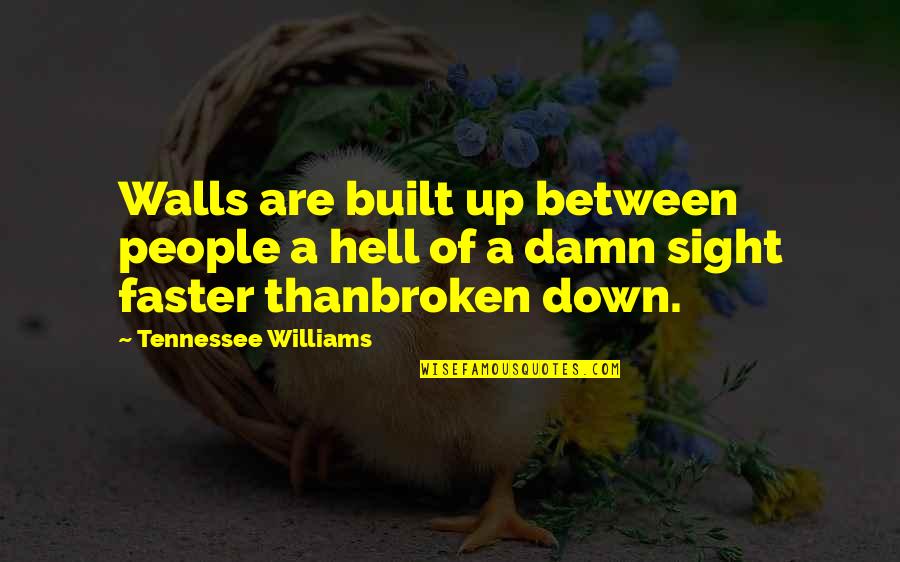 Fahnen Piscator Quotes By Tennessee Williams: Walls are built up between people a hell Fahnen Piscator Quotes By Tennessee Williams: Walls are built up between people a hell