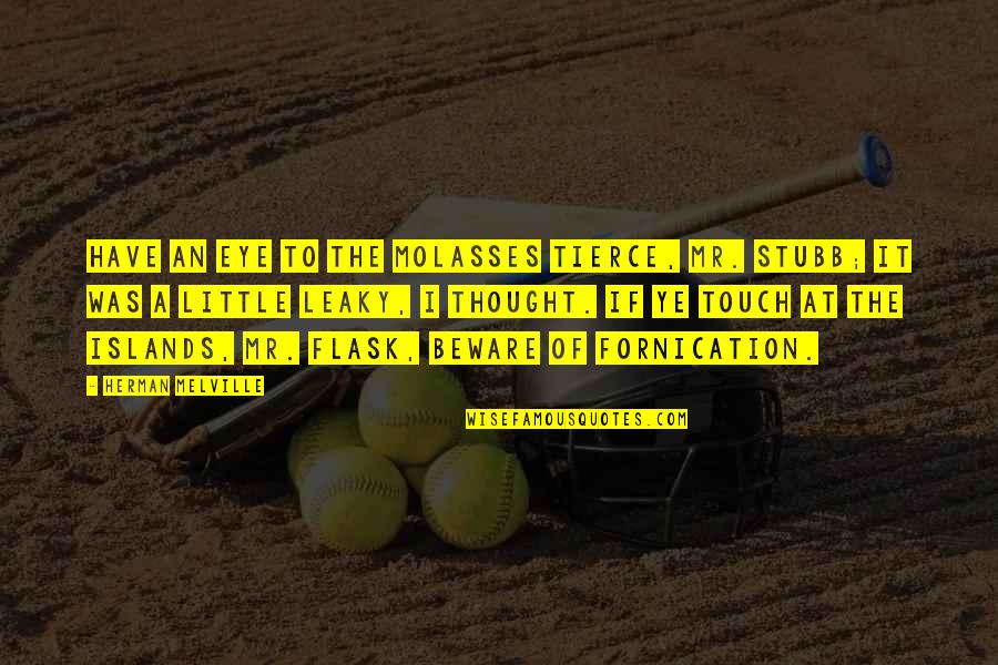 Fahnen Quotes By Herman Melville: Have an eye to the molasses tierce, Mr. Fahnen Quotes By Herman Melville: Have an eye to the molasses tierce, Mr.