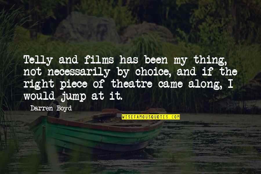 Fahnestock Quotes By Darren Boyd: Telly and films has been my thing, not Fahnestock Quotes By Darren Boyd: Telly and films has been my thing, not
