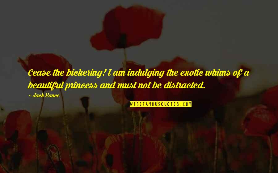 Fahnrich 31 Quotes By Jack Vance: Cease the bickering! I am indulging the exotic Fahnrich 31 Quotes By Jack Vance: Cease the bickering! I am indulging the exotic