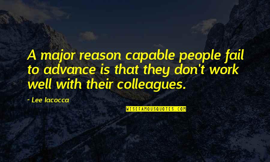 Fahnrich 31 Quotes By Lee Iacocca: A major reason capable people fail to advance Fahnrich 31 Quotes By Lee Iacocca: A major reason capable people fail to advance