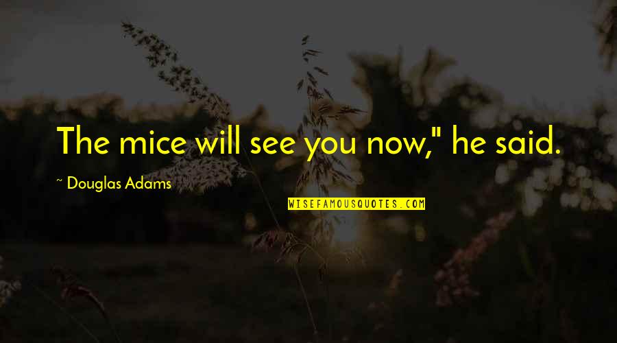 Fahoum Coffee Quotes By Douglas Adams: The mice will see you now," he said. Fahoum Coffee Quotes By Douglas Adams: The mice will see you now," he said.