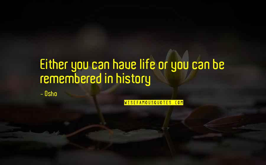 Fahrenheit 351 Quotes By Osho: Either you can have life or you can