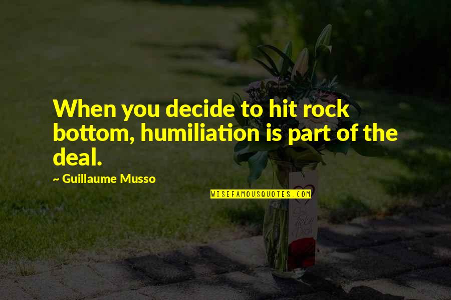 Fahrenheit 451 Allusion Quotes By Guillaume Musso: When you decide to hit rock bottom, humiliation