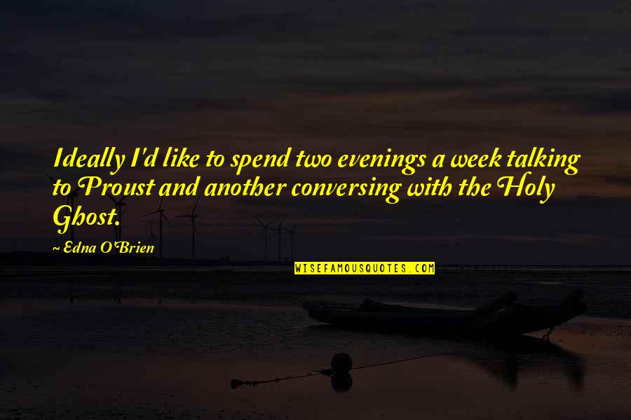 Fahrenheit 451 Censorship Theme Quotes By Edna O'Brien: Ideally I'd like to spend two evenings a