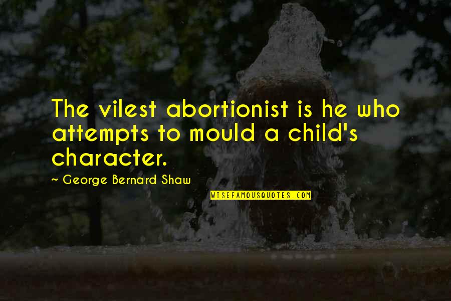 Fahrenheit 451 Characterization Quotes By George Bernard Shaw: The vilest abortionist is he who attempts to