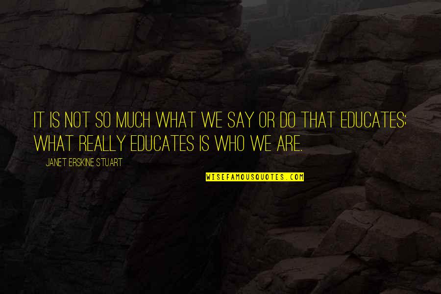 Fahrenheit 451 Characterization Quotes By Janet Erskine Stuart: It is not so much what we say