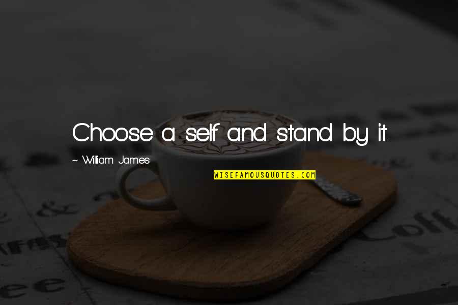 Fahrenheit 451 Dehumanization Quotes By William James: Choose a self and stand by it.