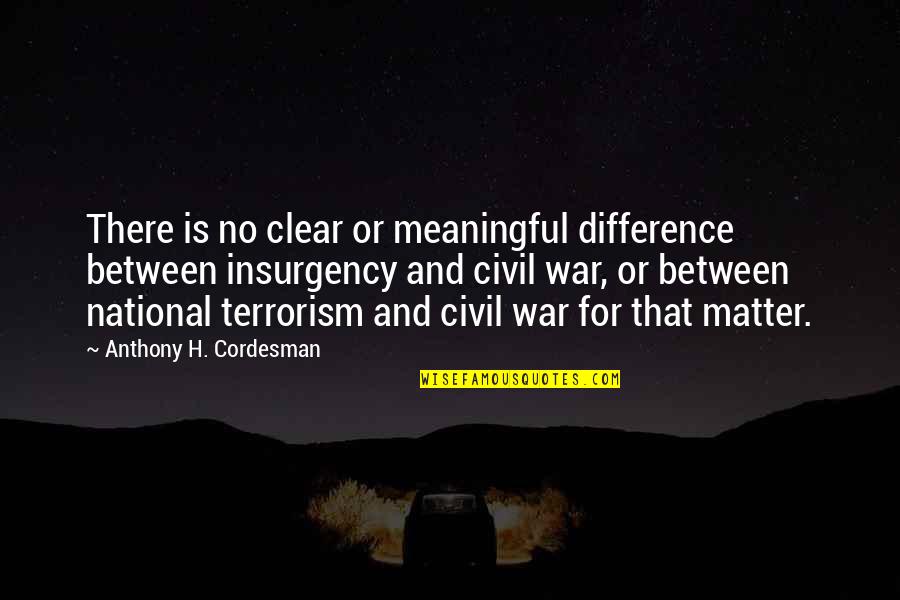 Fahrenheit 451 Education System Quotes By Anthony H. Cordesman: There is no clear or meaningful difference between Fahrenheit 451 Education System Quotes By Anthony H. Cordesman: There is no clear or meaningful difference between