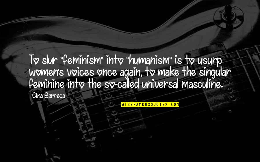 Fahrenheit 451 For Mildred Quotes By Gina Barreca: To slur "feminism" into "humanism" is to usurp