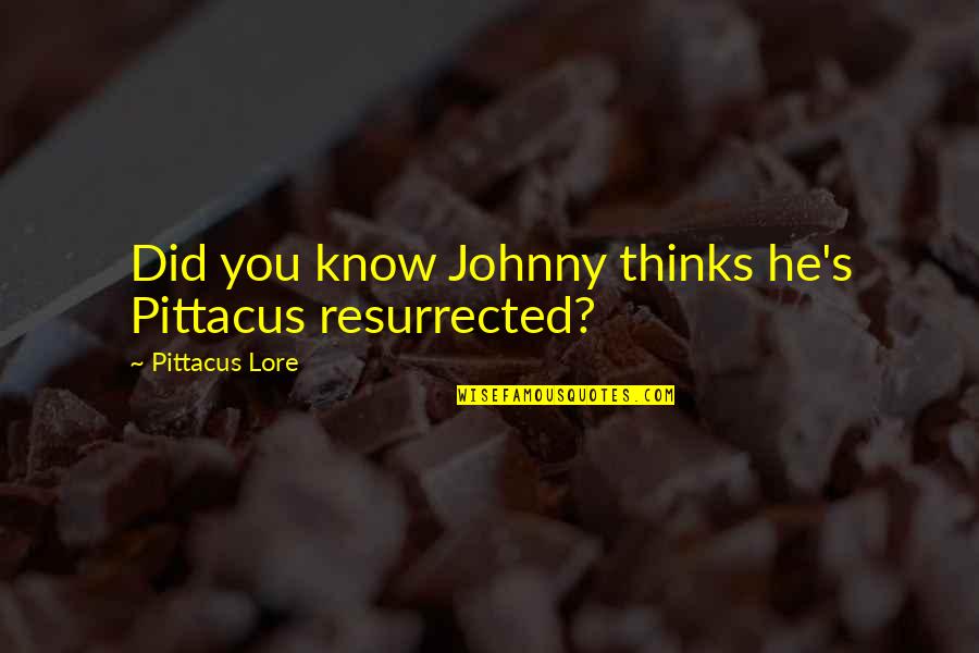 Fahrenheit 451 Granger's Grandfather Quotes By Pittacus Lore: Did you know Johnny thinks he's Pittacus resurrected?