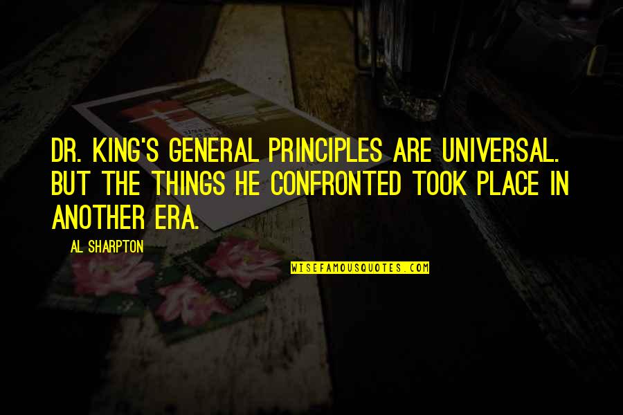 Fahrenheit 451 Ignorance Is Bliss Quotes By Al Sharpton: Dr. King's general principles are universal. But the Fahrenheit 451 Ignorance Is Bliss Quotes By Al Sharpton: Dr. King's general principles are universal. But the