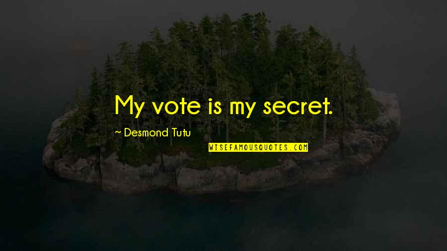 Fahrenheit 451 Meaningful Quotes By Desmond Tutu: My vote is my secret.