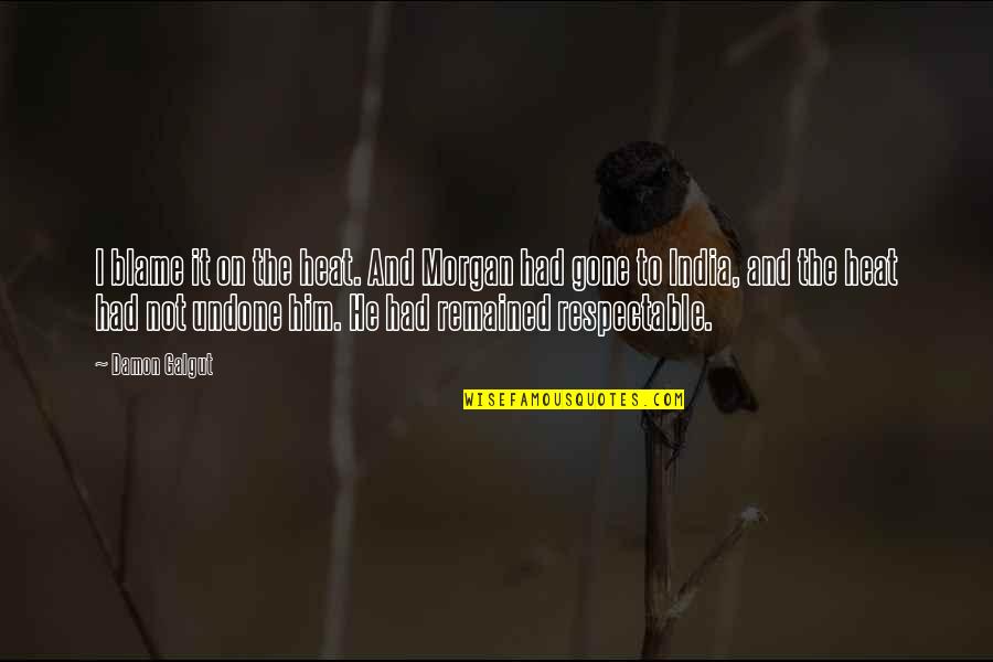 Fahrenheit 451 Montag Character Quotes By Damon Galgut: I blame it on the heat. And Morgan Fahrenheit 451 Montag Character Quotes By Damon Galgut: I blame it on the heat. And Morgan