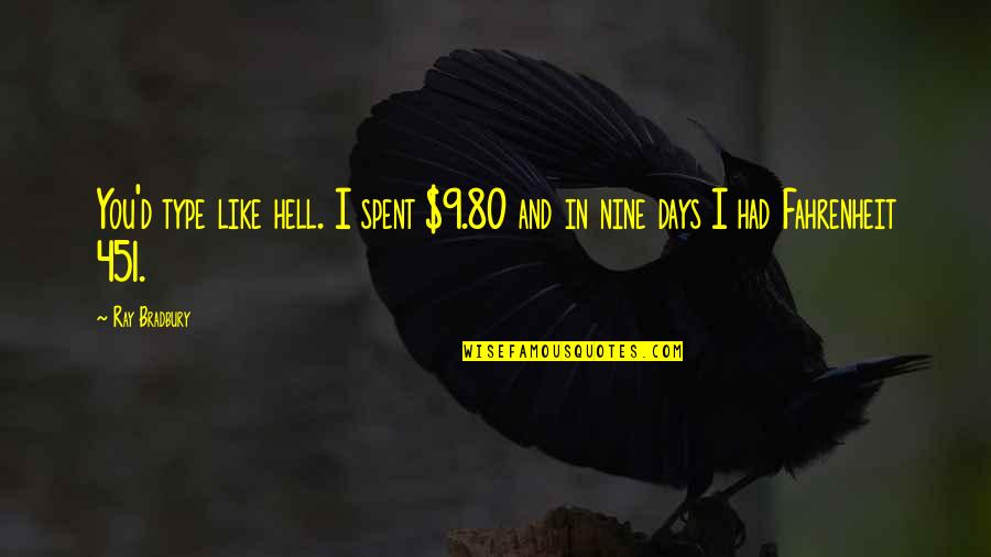 Fahrenheit 451 Ray Bradbury Quotes By Ray Bradbury: You'd type like hell. I spent $9.80 and